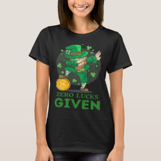 Zero Lucks Given St Patrick s Day St Paddys Day T-Shirt