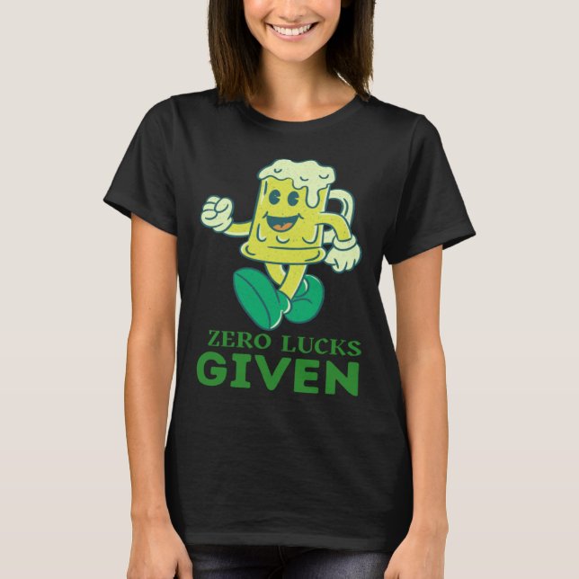 Zero Lucks Given  St Patrick s Day St Paddys Day   T-Shirt (Front)