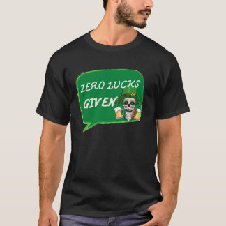 Zero Lucks Given St Patrick s Day St Paddys Day T-Shirt