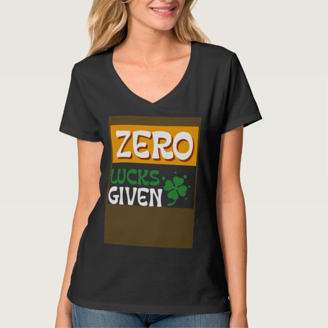 Zero Lucks Given St Patrick s Day St Paddys Day T-Shirt (Front)