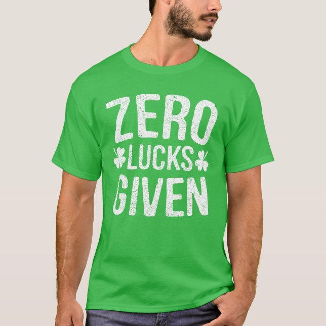 Zero Lucks Given St Patrick's Day Drinking Gift T-Shirt (Front)