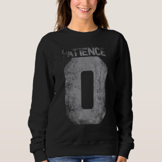 Zero Patience Quote For Impatience Men Women And Sweatshirt