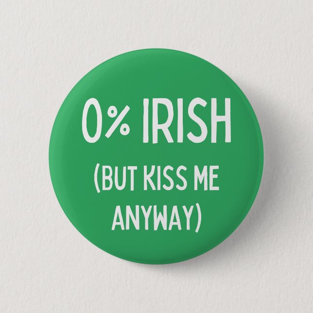 Zero Percent Irish But Kiss Me Anyway Button (Front)