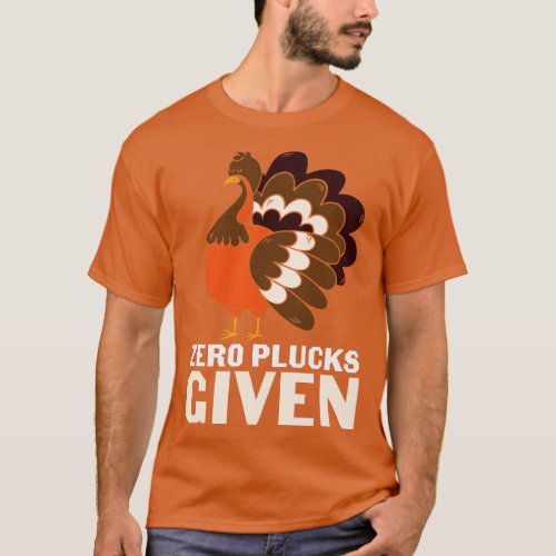 Zero Plucks Given Funny Turkey Lover Thanksgiving  T_Shirt