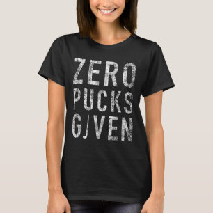 Zero Pucks Given Funny Rude Ice Hockey Stick Pun T-Shirt