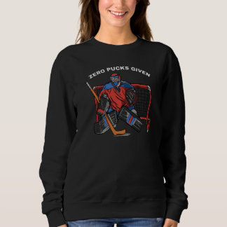 Zero pucks given Goalkeeper hockey player Sweatshirt