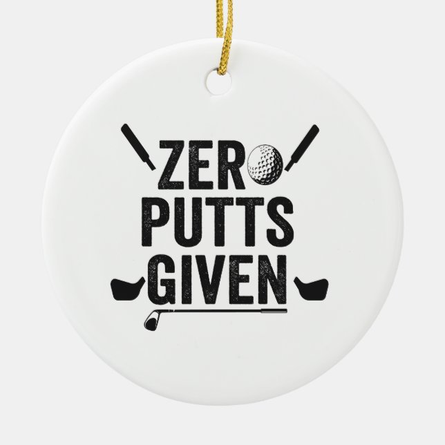 Zero Putts Given Funny Golf Sport Golfing Dad Gift Ceramic Ornament (Front)