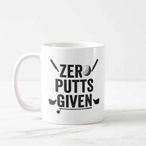 Zero Putts Given Funny Golf Sport Golfing Dad Gift Coffee Mug