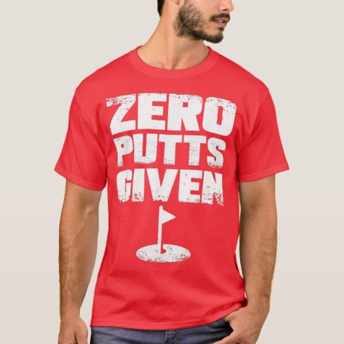 Zero Putts Given Funny Golf T_Shirt