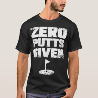 Zero Putts Given Funny Golf T-Shirt