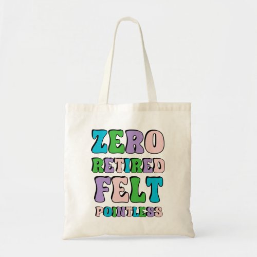 Zero Retired Felt Pointless Tote Bag