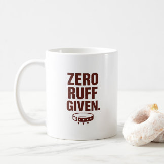 Zero Ruff Given Mug – Funny Sarcastic Coffee Cup