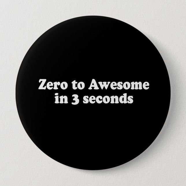 ZERO TO AWESOME IN 3 SECONDS T-shirt Pinback Button (Front)