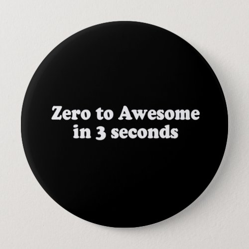 ZERO TO AWESOME IN 3 SECONDS T_shirt Pinback Button