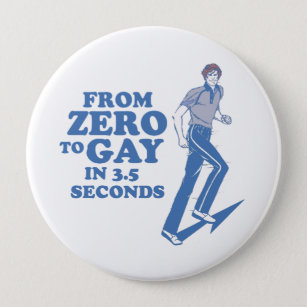 ZERO TO GAY IN 3 SECONDS BUTTON