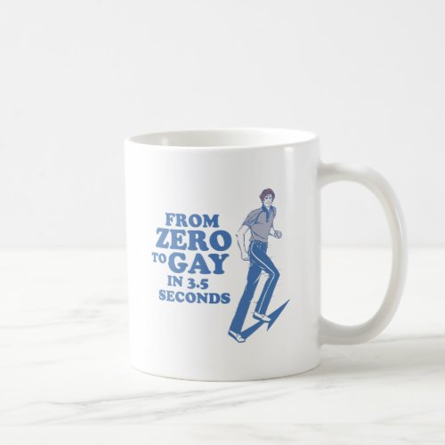 ZERO TO GAY IN 3 SECONDS COFFEE MUG