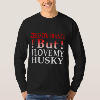 Zero Tolerance But I Love My Husky T-Shirt