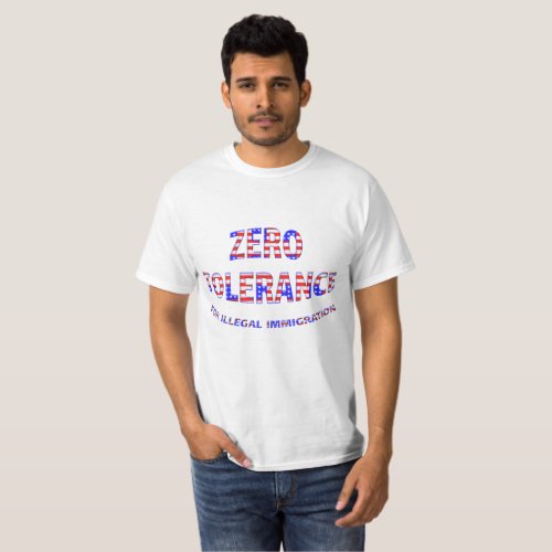 Zero Tolerance Illegal Immigration T Shirts