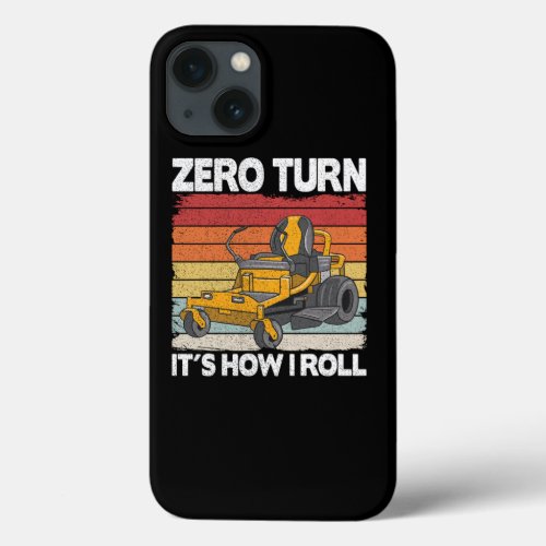 Zero Turn Its How I Roll Funny Gardening Lawn Care iPhone 13 Case
