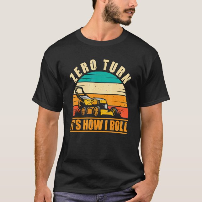 Zero Turn It's How I Roll Landscaping Lawn Mowing T-Shirt (Front)