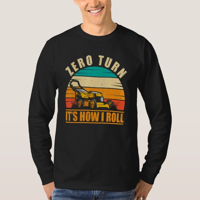 Zero Turn It's How I Roll Landscaping Lawn Mowing T-Shirt (Front)