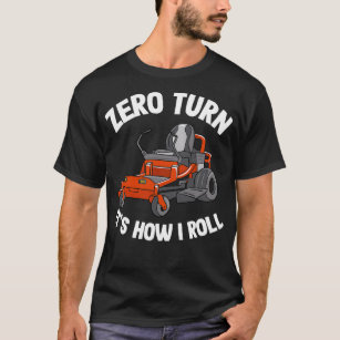 Zero Turn Itx27s How I Roll Funny Gardening Lawn C T-Shirt