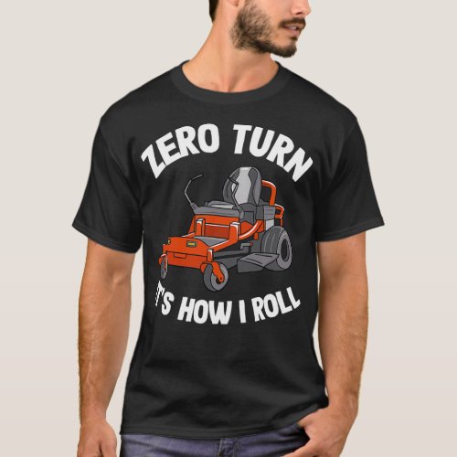 Zero Turn Itx27s How I Roll Funny Gardening Lawn C T_Shirt
