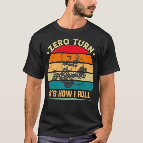 Zero Turn Itx27s How I Roll Mowing Mower Funny Gra T_Shirt