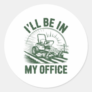 Zero-turn Lawn Mower Dad Funny I'll Be In Office M Classic Round Sticker