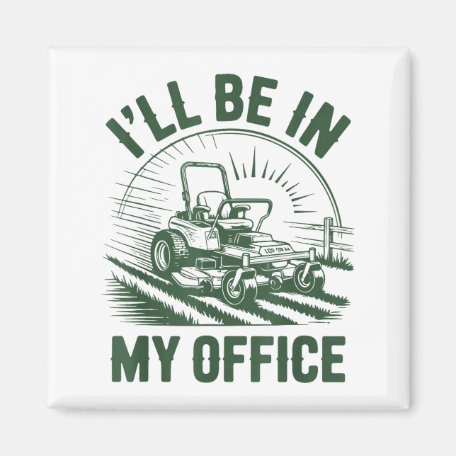 Zero-turn Lawn Mower Dad Funny I'll Be In Office M Magnet (Front)