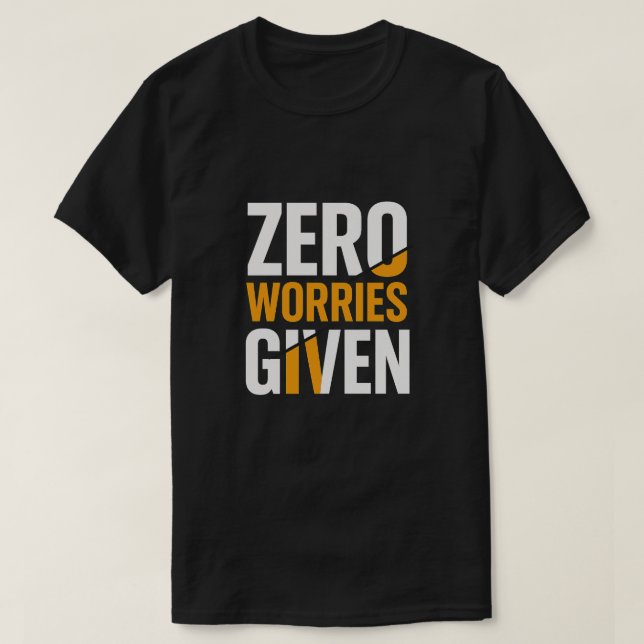 Zero Worries Given Bold Tee (Design Front)
