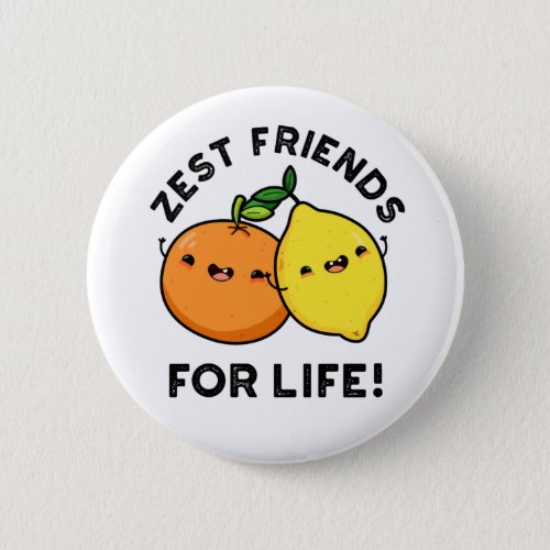 Zest Friends For Life Funny Citrus Fruit Pun  Button