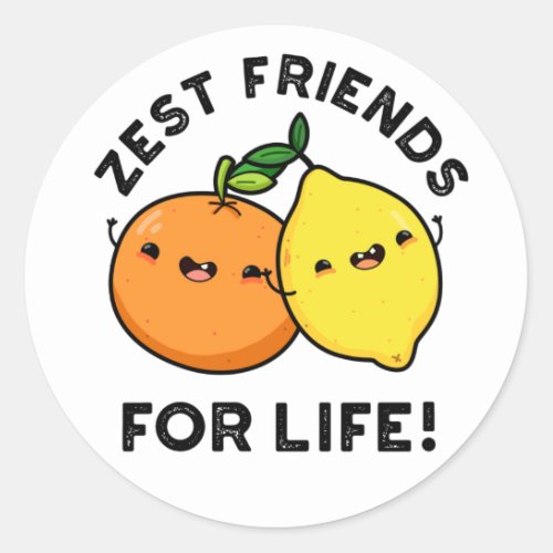 Zest Friends For Life Funny Citrus Fruit Pun  Classic Round Sticker