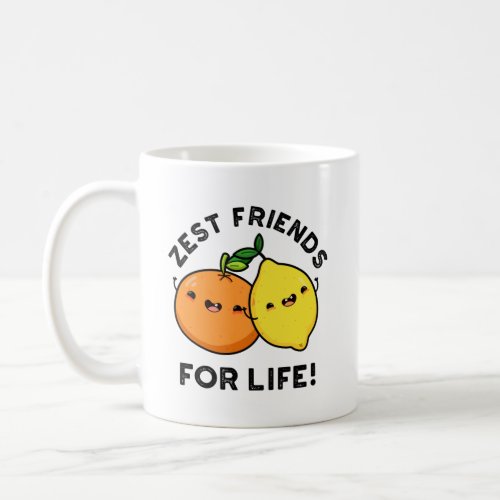 Zest Friends For Life Funny Citrus Fruit Pun  Coffee Mug