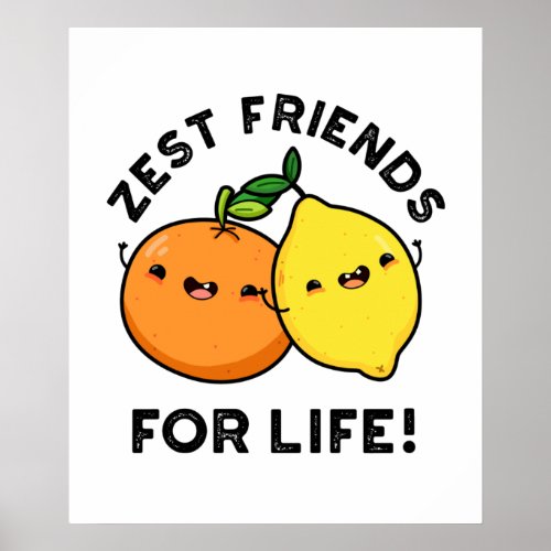 Zest Friends For Life Funny Citrus Fruit Pun  Poster