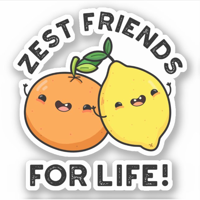 Zest Friends For Life Funny Citrus Fruit Pun  Sticker (Front)
