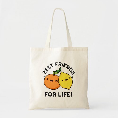 Zest Friends For Life Funny Citrus Fruit Pun  Tote Bag