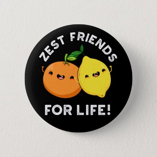 Zest Friends For Life Funny Citrus Pun Dark BG Button