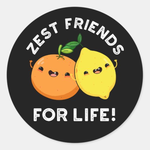 Zest Friends For Life Funny Citrus Pun Dark BG Classic Round Sticker