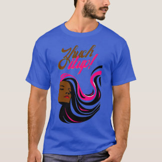 Zhuch It up Spiff it up dress it up T-Shirt