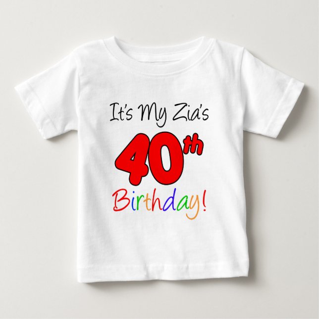 Zia's 40th Birthday Baby T-Shirt (Front)