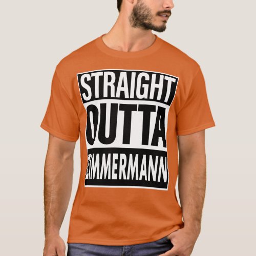 Zimmermann Name Straight Outta Zimmermann T_Shirt