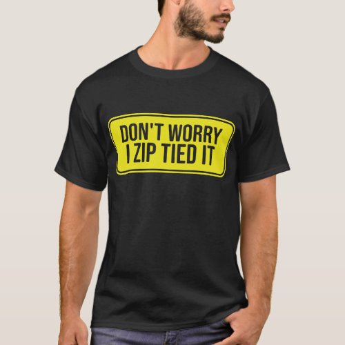 Zip tie Cute dont worry I zip tied it funny car T_Shirt