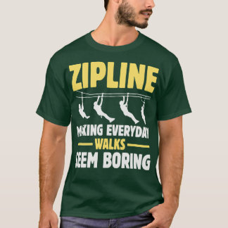 Zipline Making Everyday Walks Seem Boring TShirt