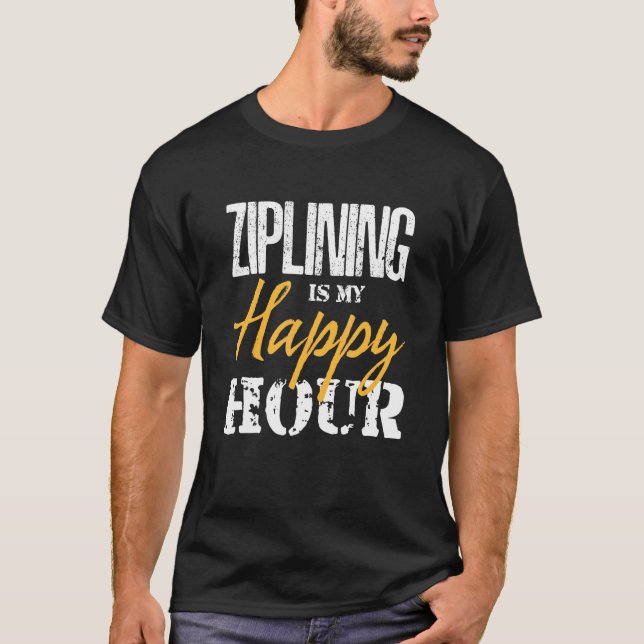 Ziplining Is My Happy Hour Extreme Zipline T-Shirt (Front)