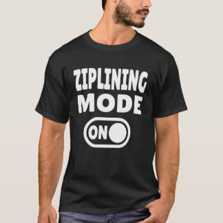 Ziplining Mode ON T-Shirt