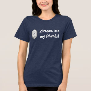 Zircons Are My Friends! Tri-Blend Shirt