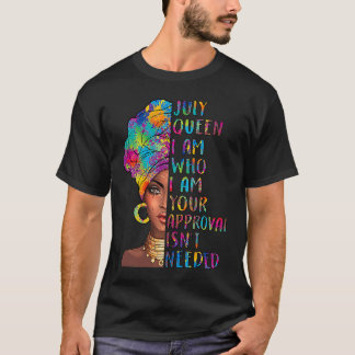 ZmJ4 July Queen Birthday Your Approval Isn't Neede T-Shirt