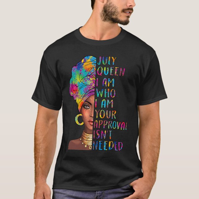 ZmJ4 July Queen Birthday Your Approval Isn't Neede T-Shirt (Front)