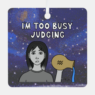 Zodiac Aquarius "I'm too Busy Judging." Metal Ornament